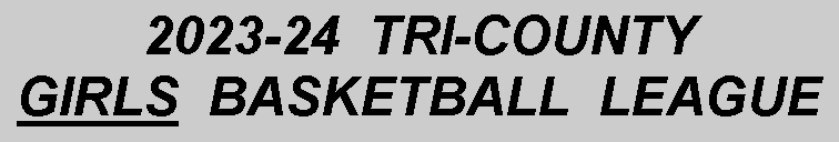Text Box: 2023-24  TRI-COUNTY GIRLS  BASKETBALL  LEAGUE