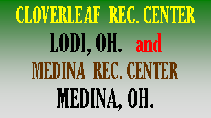 Text Box: CLOVERLEAF  REC. CENTERLODI, OH.   andMEDINA  REC. CENTERMEDINA, OH.