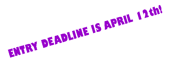 Text Box: ENTRY DEADLINE IS APRIL 12th!