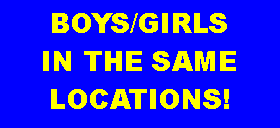 Text Box: BOYS/GIRLS  IN THE SAME LOCATIONS!